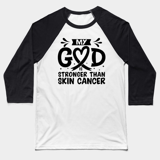 MY God is Stronger Than Skin Cancer Skin Cancer Awareness Baseball T-Shirt by Geek-Down-Apparel